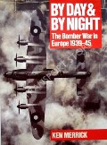 By Day & By Night - The Bomber War in Europe 1939-45 by MERRICK, Ken 